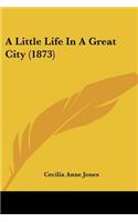 A Little Life In A Great City (1873): (English)