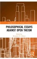Philosophical Essays Against Open Theism