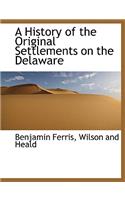 A History of the Original Settlements on the Delaware: (English)