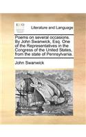 Poems on Several Occasions. by John Swanwick, Esq. One of the Representatives in the Congress of the United States, from the State of Pennsylvania.