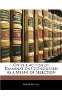 On the Action of Examinations Considered as a Means of Selection