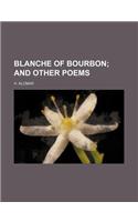 Blanche of Bourbon; And Other Poems