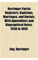 Horringer Parish Registers. Baptisms, Marriages, and Burials, with Appendixes and Biographical Notes. 1558 to 1850