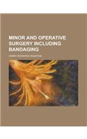 Minor and Operative Surgery Including Bandaging