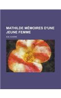 Mathilde Memoires D'Une Jeune Femme: (French)