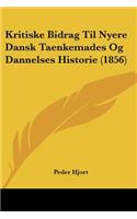 Kritiske Bidrag Til Nyere Dansk Taenkemades Og Dannelses Historie (1856)