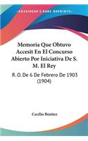 Memoria Que Obtuvo Accesit En El Concurso Abierto Por Iniciativa de S. M. El Rey: R. O. De 6 De Febrero De 1903 (1904)