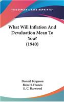 What Will Inflation and Devaluation Mean to You? (1940)