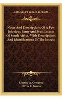 Notes and Descriptions of a Few Injurious Farm and Fruit Insects of South Africa, with Descriptions and Identifications of the Insects