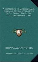 Dictionary Of Modern Slang, Cant And Vulgar Words Used At The Present Day In The Streets Of London (1860)