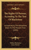 The Rights Of Persons, According To The Text Of Blackstone