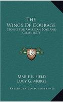 The Wings Of Courage: Stories For American Boys And Girls (1877)