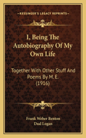 I, Being The Autobiography Of My Own Life