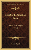 Essai Sur La Situation Russe: Lettres A Un Anglais (1862)