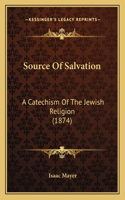 Source Of Salvation: A Catechism Of The Jewish Religion (1874)(English)