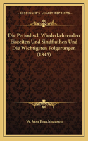 Die Periodisch Wiederkehrenden Eiszeiten Und Sindfluthen Und Die Wichtigsten Folgerungen (1845)