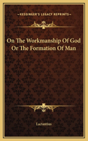 On The Workmanship Of God Or The Formation Of Man