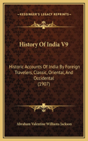 History Of India V9: Historic Accounts Of India By Foreign Travelers, Classic, Oriental, And Occidental (1907)