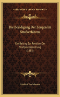 Die Beeidigung Der Zeugen Im Strafverfahren: Ein Beitrag Zur Revision Der Strafprozessordnung (1885)