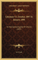 Literature V1, October, 1897 To January, 1898: An International Gazette Of Criticism (1897)