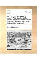 The Count of Narbonne, a tragedy. As it is acted at the Theatre Royal in Covent Garden. By Robert Jephson, Esq. The fourth edition corrected.