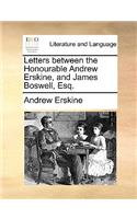 Letters Between the Honourable Andrew Erskine, and James Boswell, Esq.