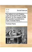 Two Letters to Lord Onslow, Lord Lieutenant of the County of Surry, on the Subject of the Late Excellent Proclamation. from Thomas Paine, ...