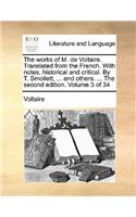 The Works of M. de Voltaire. Translated from the French. with Notes, Historical and Critical. by T. Smollett, ... and Others. ... the Second Edition. Volume 3 of 34