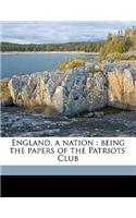 England, a Nation: Being the Papers of the Patriots' Club