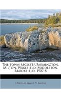 The Town Register Farmington, Milton, Wakefield, Middleton, Brookfield, 1907-8