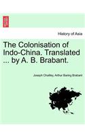 The Colonisation of Indo-China. Translated ... by A. B. Brabant.