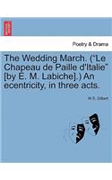 Wedding March. (Le Chapeau de Paille D'Italie [By E. M. Labiche].) an Ecentricity, in Three Acts.