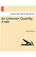 An Unknown Quantity. a Tale.