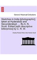 Sketches in India [Photographic]; Taken at Hyderabad and Secunderabad. ... by A. N. Scott. Edited [With Descriptive Letterpress] by C. R. W.