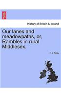 Our Lanes and Meadowpaths, Or, Rambles in Rural Middlesex.: (English)