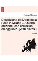 Descrizione Dell'arco Della Pace in Milano ... Quarta Edizione, Con Correzioni Ed Aggiunte. [with Plates.]: (Italian)