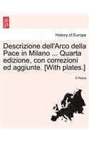 Descrizione Dell'arco Della Pace in Milano ... Quarta Edizione, Con Correzioni Ed Aggiunte. [with Plates.]