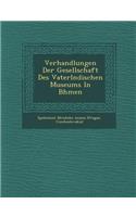 Verhandlungen Der Gesellschaft Des Vaterl Ndischen Museums in B Hmen