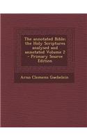 The Annotated Bible; The Holy Scriptures Analysed and Annotated Volume 2 - Primary Source Edition