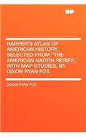 Harper's Atlas of American History, Selected from "the American Nation Series," with Map Studies, by Dixon Ryan Fox