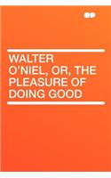 Walter O'Niel, Or, the Pleasure of Doing Good