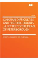 Ignatian Difficulties and Historic Doubts: A Letter to the Dean of Peterborough