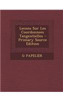 Lecons Sur Les Coordonnees Tangentielles - Primary Source Edition