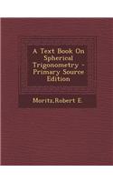 A Text Book on Spherical Trigonometry - Primary Source Edition