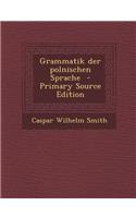 Grammatik Der Polnischen Sprache - Primary Source Edition