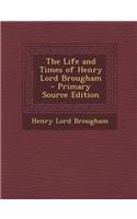 The Life and Times of Henry Lord Brougham