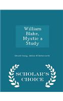William Blake, Mystic a Study - Scholar's Choice Edition