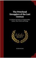 The Peterhead Smugglers of the Last Century: Or, William and Annie, an Original Melo-Drama. Also, Poems and Songs