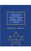 China as Peer Competitor? Trends in Nuclear Weapons, Space, and Information Warfare - War College Series