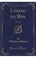 Losing to Win: A Novel (Classic Reprint)